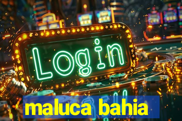 maluca bahia